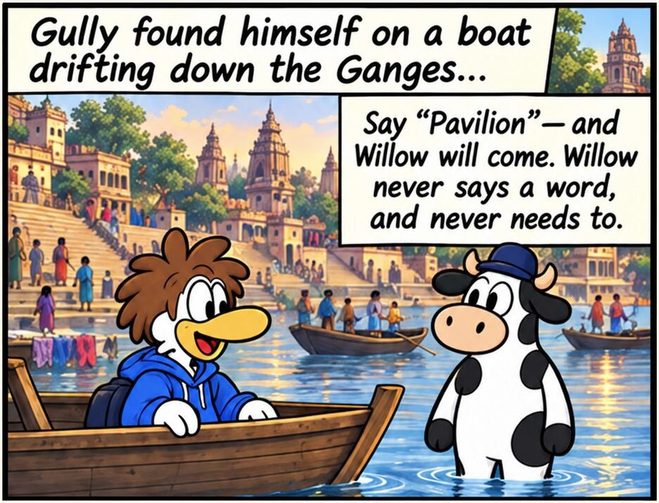 Panel 3. Gully sits in a wooden boat drifting past the ghats and temples of the Ganges, with Willow the cow standing in the shallows wearing a navy cap. Caption: say Pavilion and Willow will come. Willow never says a word, and never needs to.